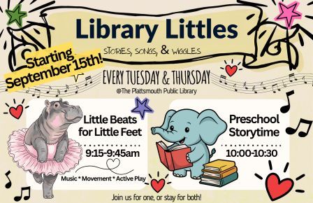 Library Littles, Stories, songs, and wiggles, starting September 15th, every Tuesday and Thursday, Little Beats for Little Feet, 9:15 a.m. to 9:45; Preschool Storytime, 10:00 to 10:30 a.m. Join us for one, or stay for both